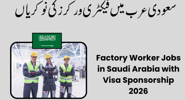 Factory Worker Jobs in Saudi Arabia with Visa Sponsorship 2026